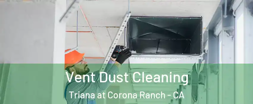 Vent Dust Cleaning Triana at Corona Ranch - CA