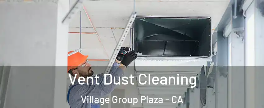 Vent Dust Cleaning Village Group Plaza - CA