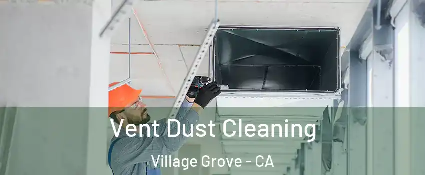 Vent Dust Cleaning Village Grove - CA