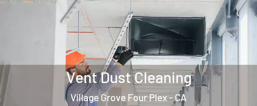 Vent Dust Cleaning Village Grove Four Plex - CA