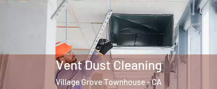 Vent Dust Cleaning Village Grove Townhouse - CA