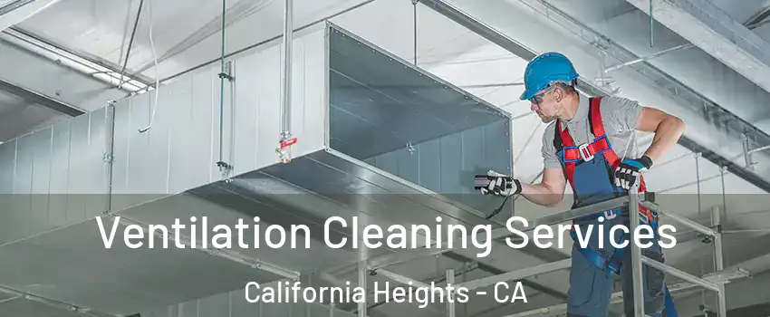 Ventilation Cleaning Services California Heights - CA