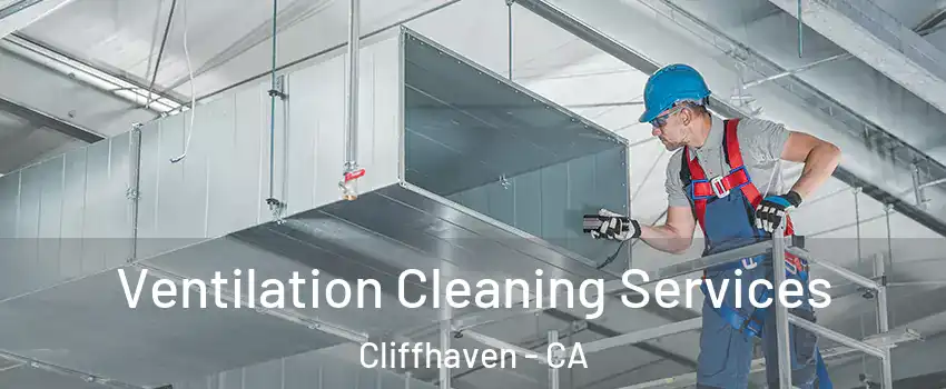 Ventilation Cleaning Services Cliffhaven - CA