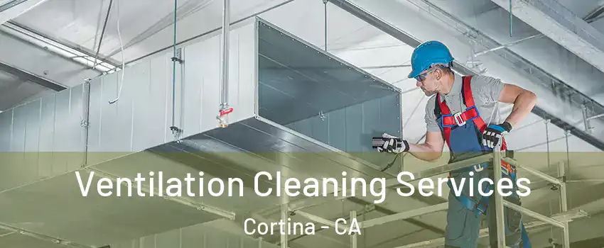 Ventilation Cleaning Services Cortina - CA