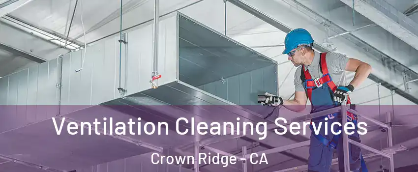 Ventilation Cleaning Services Crown Ridge - CA