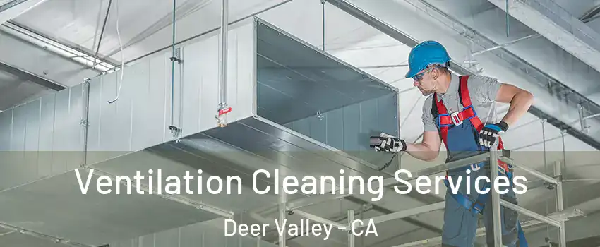 Ventilation Cleaning Services Deer Valley - CA