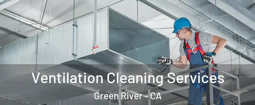 Ventilation Cleaning Services Green River - CA