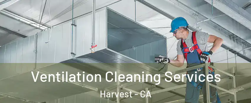 Ventilation Cleaning Services Harvest - CA