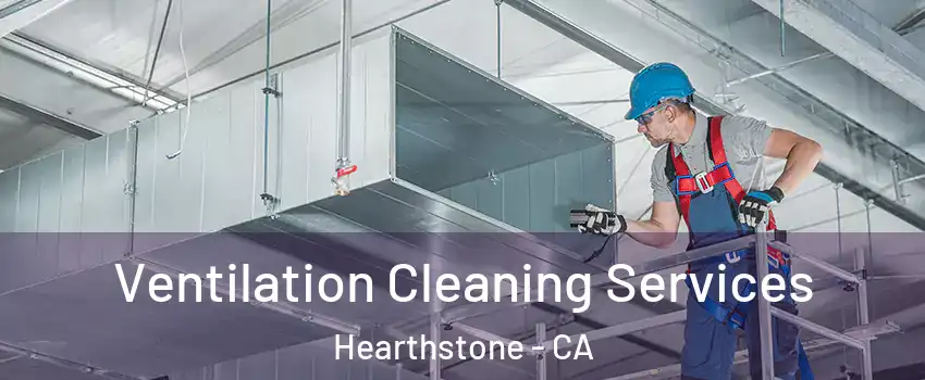 Ventilation Cleaning Services Hearthstone - CA