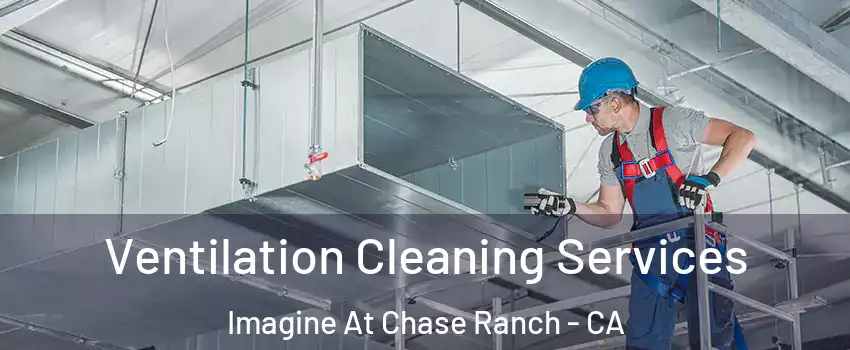 Ventilation Cleaning Services Imagine At Chase Ranch - CA