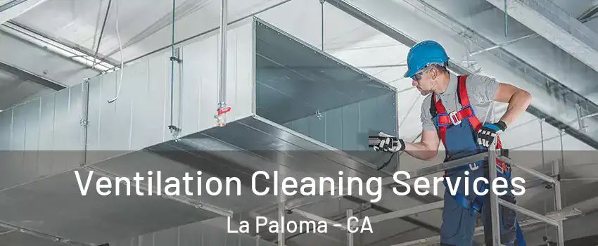 Ventilation Cleaning Services La Paloma - CA