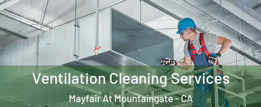 Ventilation Cleaning Services Mayfair At Mountaingate - CA