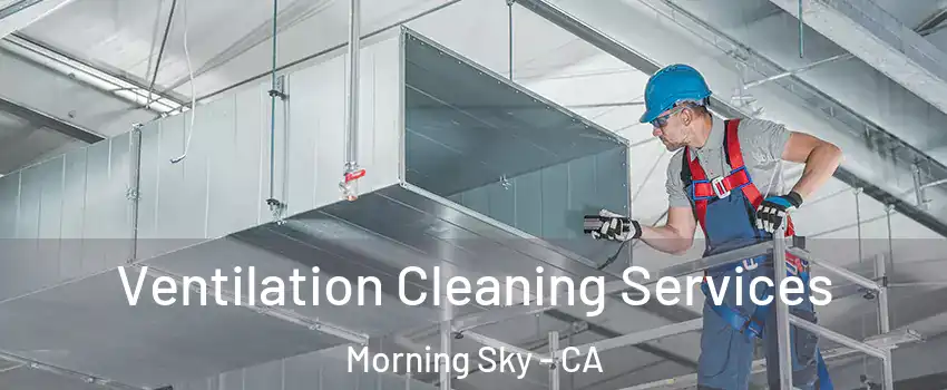 Ventilation Cleaning Services Morning Sky - CA