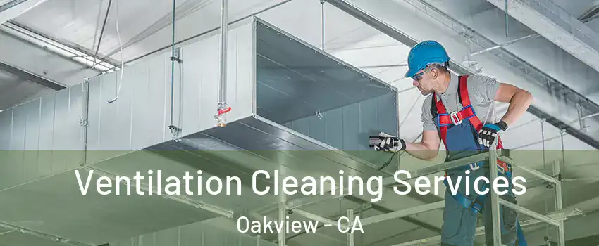 Ventilation Cleaning Services Oakview - CA