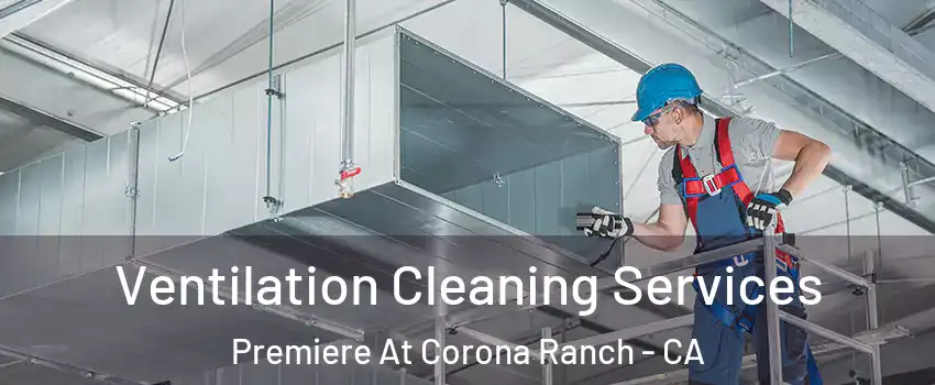 Ventilation Cleaning Services Premiere At Corona Ranch - CA