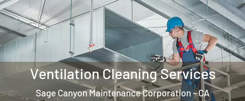 Ventilation Cleaning Services Sage Canyon Maintenance Corporation - CA