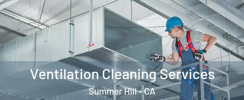 Ventilation Cleaning Services Summer Hill - CA