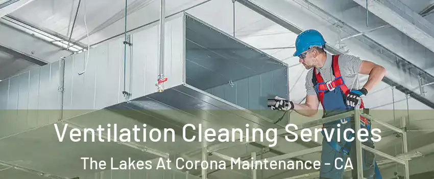 Ventilation Cleaning Services The Lakes At Corona Maintenance - CA