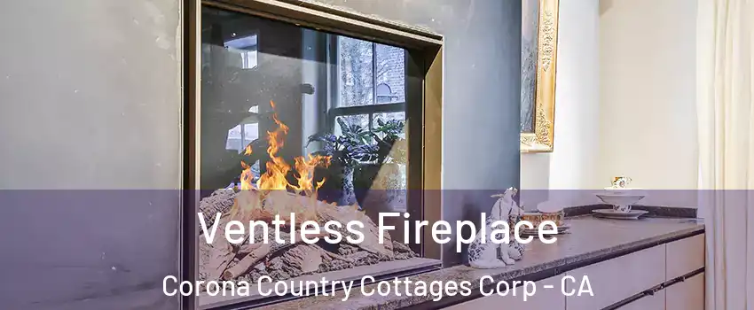 Ventless Fireplace Corona Country Cottages Corp - CA
