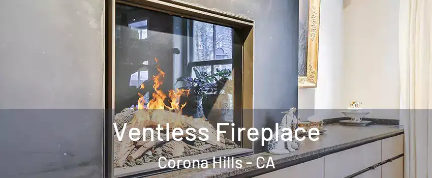 Ventless Fireplace Corona Hills - CA