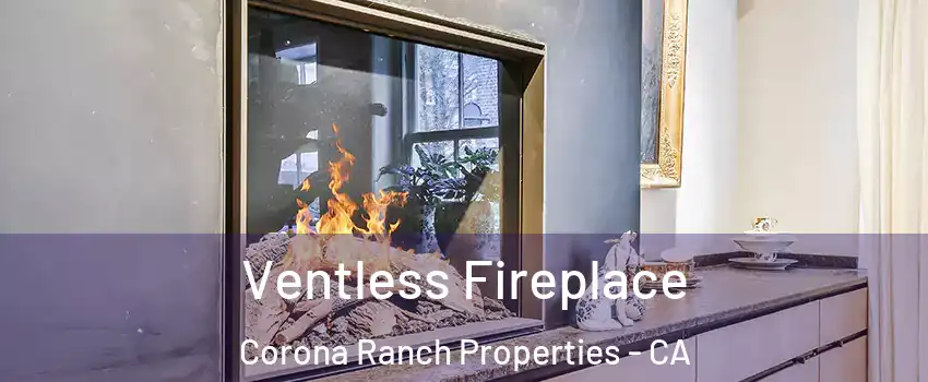 Ventless Fireplace Corona Ranch Properties - CA