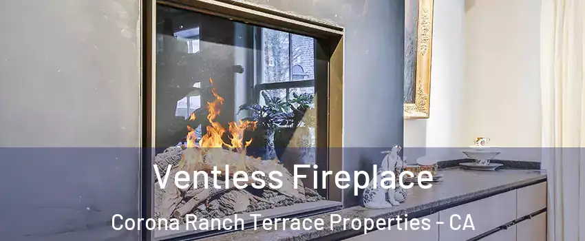 Ventless Fireplace Corona Ranch Terrace Properties - CA