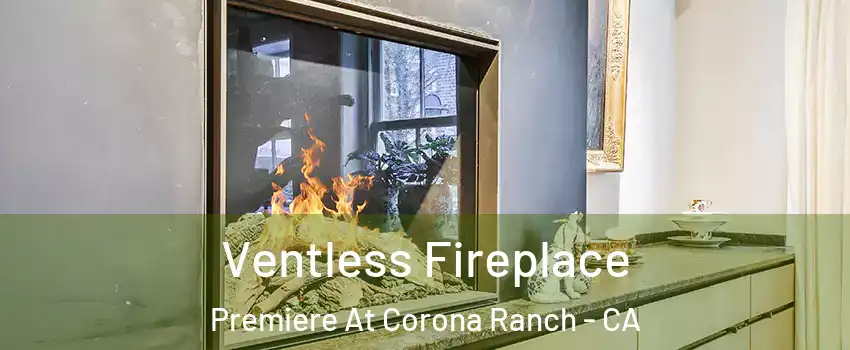 Ventless Fireplace Premiere At Corona Ranch - CA
