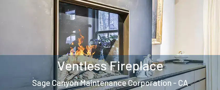 Ventless Fireplace Sage Canyon Maintenance Corporation - CA