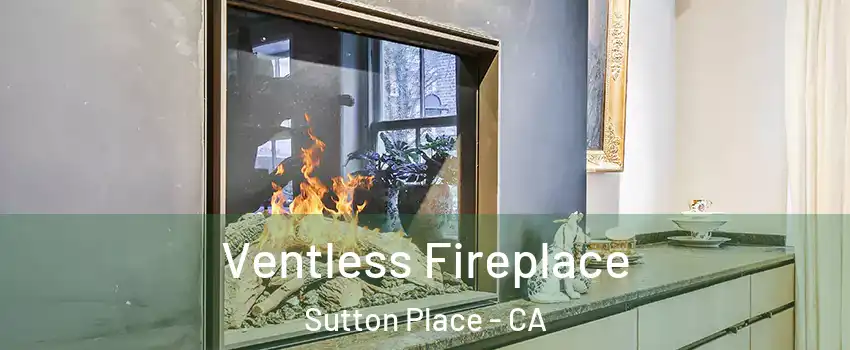 Ventless Fireplace Sutton Place - CA