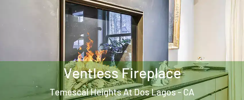 Ventless Fireplace Temescal Heights At Dos Lagos - CA
