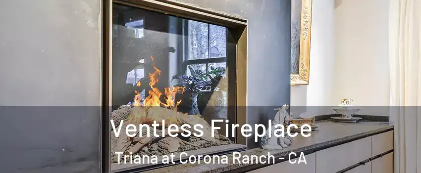 Ventless Fireplace Triana at Corona Ranch - CA