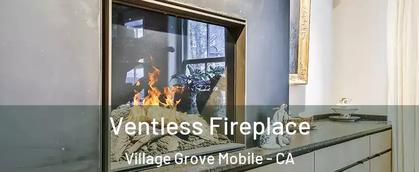 Ventless Fireplace Village Grove Mobile - CA