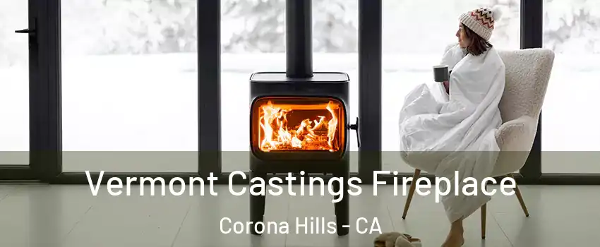 Vermont Castings Fireplace Corona Hills - CA