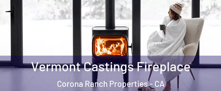 Vermont Castings Fireplace Corona Ranch Properties - CA