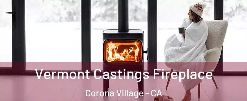 Vermont Castings Fireplace Corona Village - CA