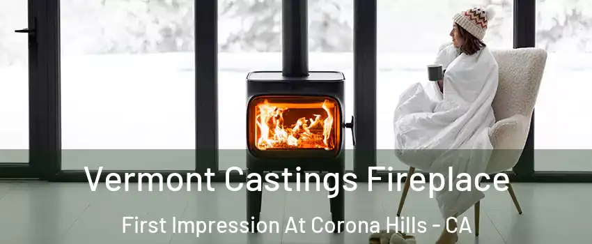 Vermont Castings Fireplace First Impression At Corona Hills - CA