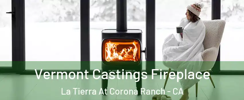 Vermont Castings Fireplace La Tierra At Corona Ranch - CA
