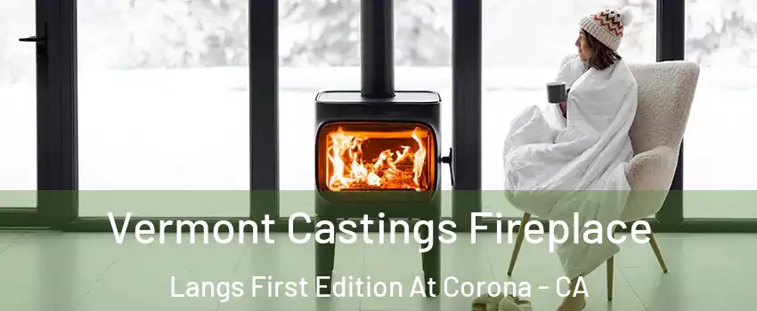 Vermont Castings Fireplace Langs First Edition At Corona - CA