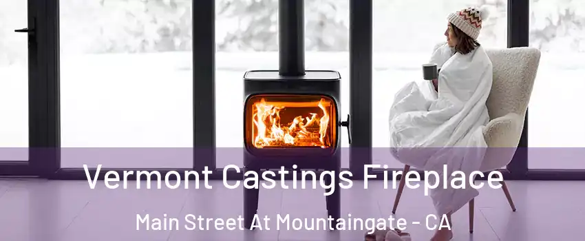 Vermont Castings Fireplace Main Street At Mountaingate - CA