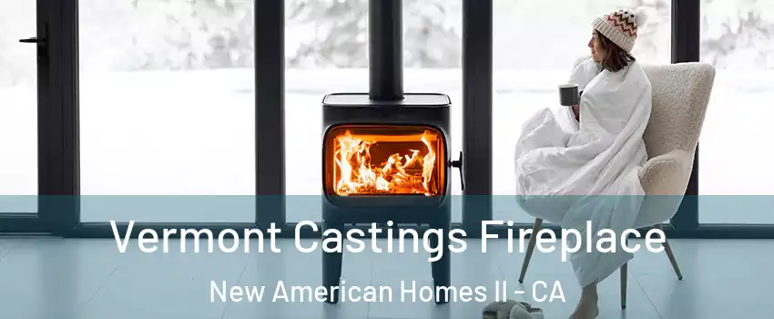 Vermont Castings Fireplace New American Homes II - CA