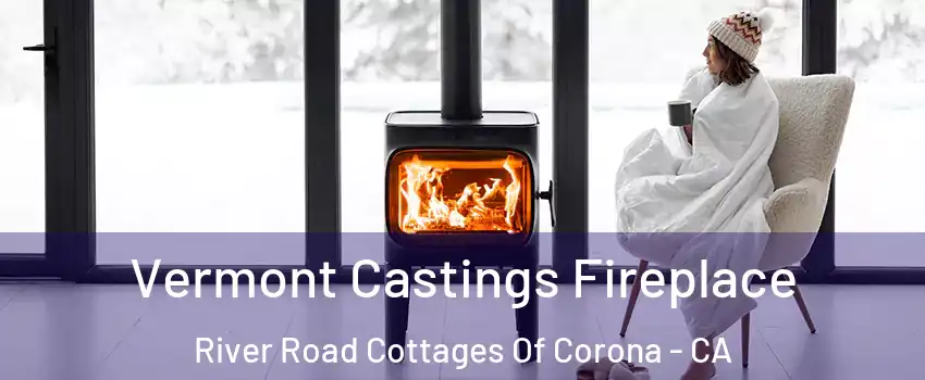 Vermont Castings Fireplace River Road Cottages Of Corona - CA