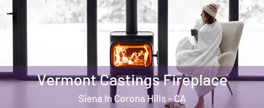 Vermont Castings Fireplace Siena In Corona Hills - CA