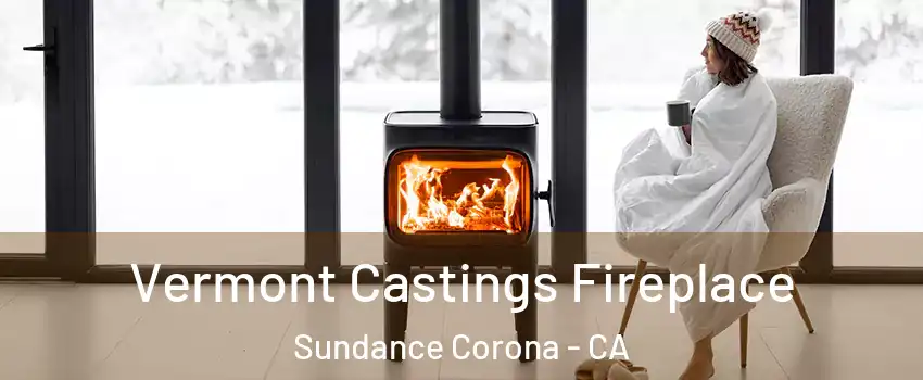 Vermont Castings Fireplace Sundance Corona - CA