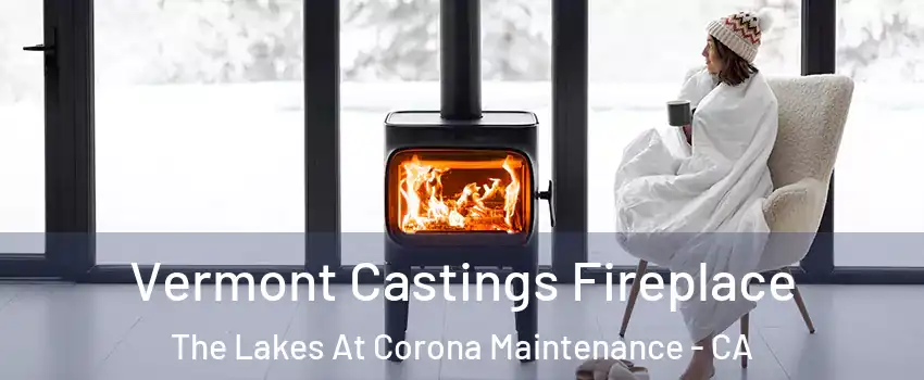 Vermont Castings Fireplace The Lakes At Corona Maintenance - CA