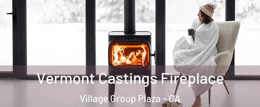 Vermont Castings Fireplace Village Group Plaza - CA