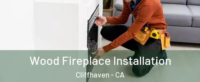 Wood Fireplace Installation Cliffhaven - CA
