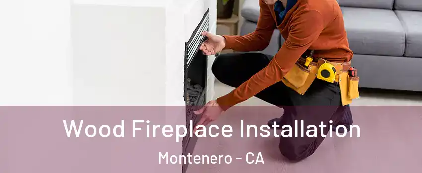 Wood Fireplace Installation Montenero - CA