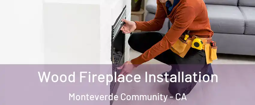 Wood Fireplace Installation Monteverde Community - CA