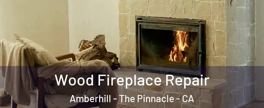 Wood Fireplace Repair Amberhill - The Pinnacle - CA