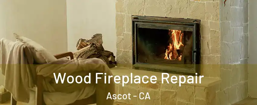 Wood Fireplace Repair Ascot - CA